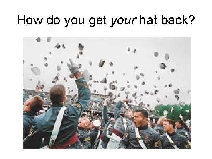 How do you get your hat back? 