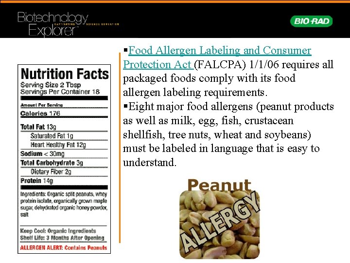 §Food Allergen Labeling and Consumer Protection Act (FALCPA) 1/1/06 requires all packaged foods comply