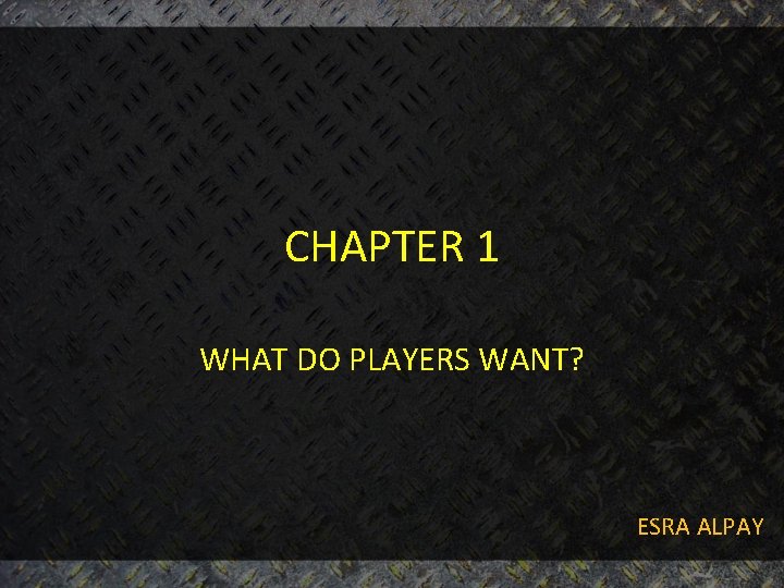 CHAPTER 1 WHAT DO PLAYERS WANT? ESRA ALPAY 