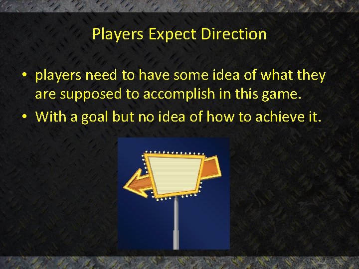 Players Expect Direction • players need to have some idea of what they are