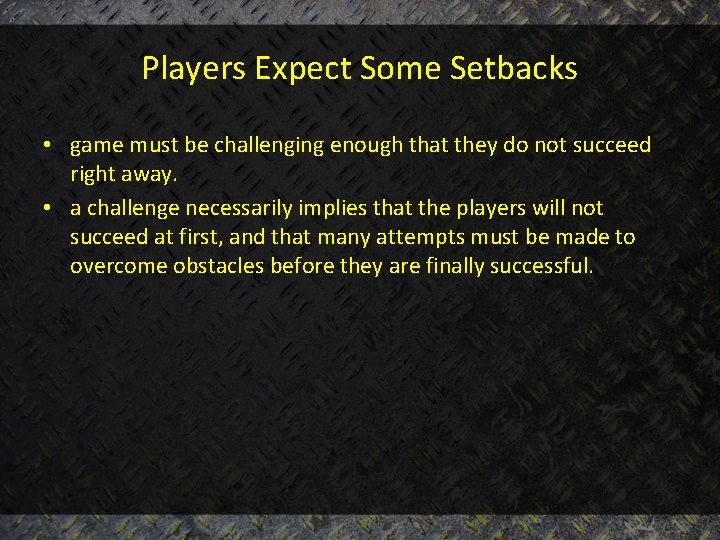 Players Expect Some Setbacks • game must be challenging enough that they do not