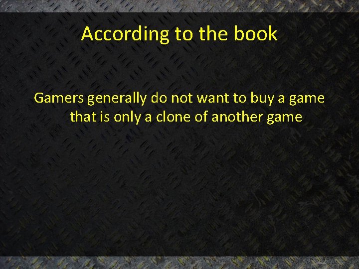According to the book Gamers generally do not want to buy a game that