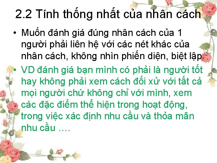 2. 2 Tính thống nhất của nhân cách • Muốn đánh giá đúng nhân