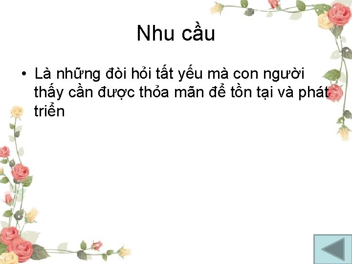 Nhu cầu • Là những đòi hỏi tất yếu mà con người thấy cần