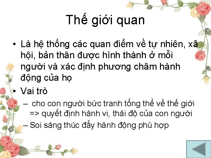 Thế giới quan • Là hệ thống các quan điểm về tự nhiên, xã