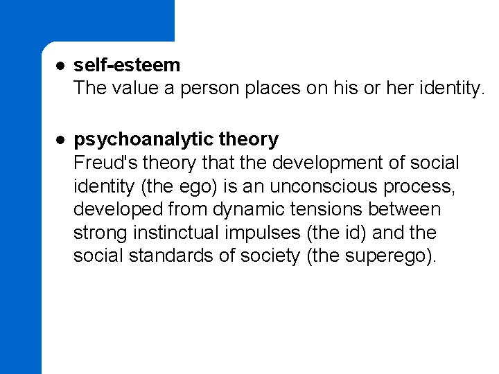 l self-esteem The value a person places on his or her identity. l psychoanalytic