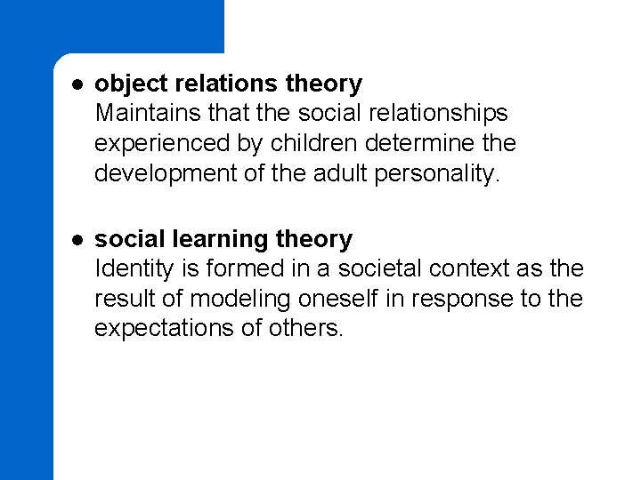 l object relations theory Maintains that the social relationships experienced by children determine the