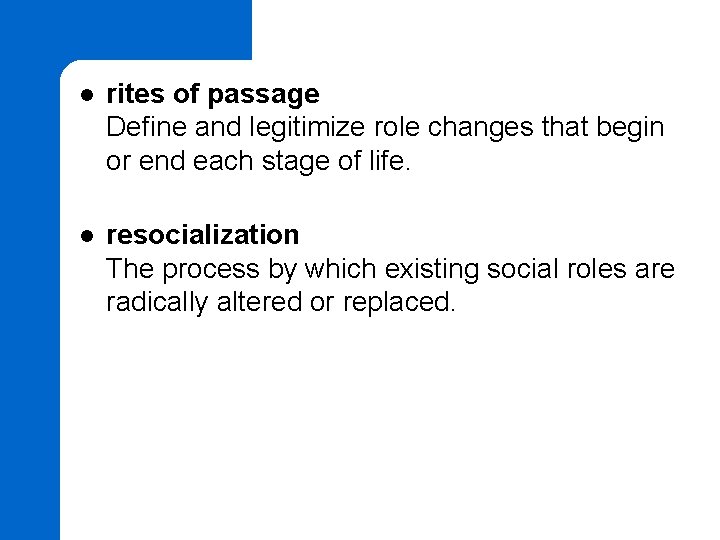 l rites of passage Define and legitimize role changes that begin or end each