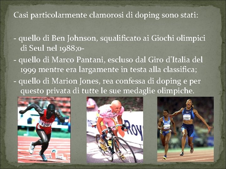 Casi particolarmente clamorosi di doping sono stati: - quello di Ben Johnson, squalificato ai