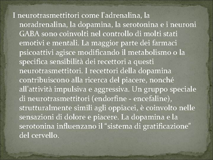 I neurotrasmettitori come l'adrenalina, la noradrenalina, la dopamina, la serotonina e i neuroni GABA