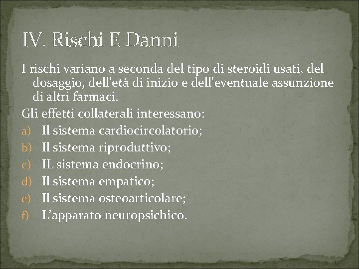 IV. Rischi E Danni I rischi variano a seconda del tipo di steroidi usati,