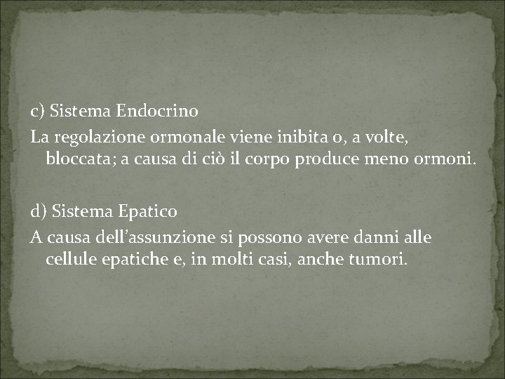 c) Sistema Endocrino La regolazione ormonale viene inibita o, a volte, bloccata; a causa