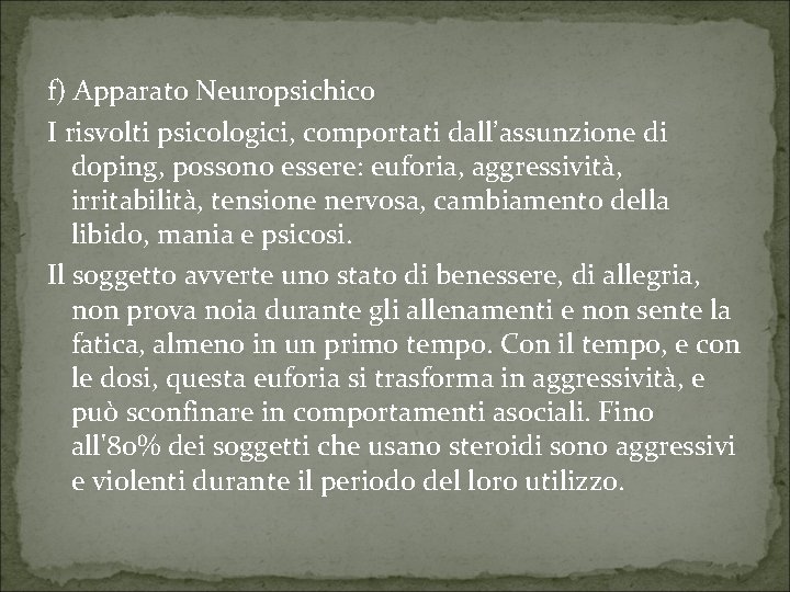 f) Apparato Neuropsichico I risvolti psicologici, comportati dall’assunzione di doping, possono essere: euforia, aggressività,