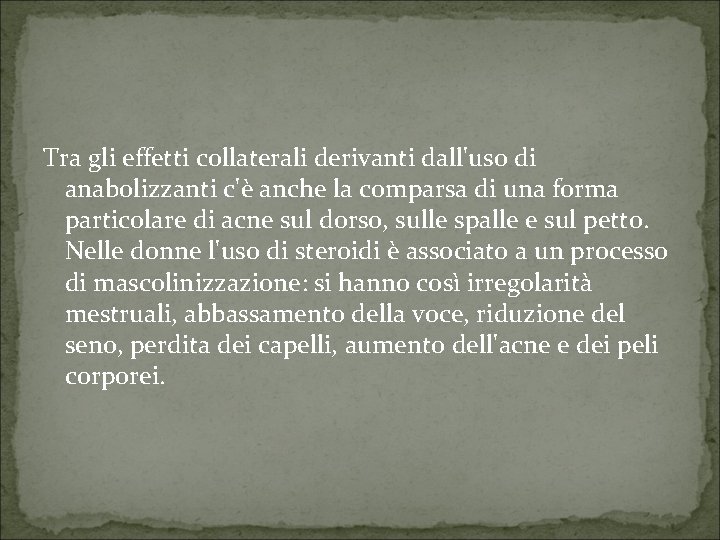 Tra gli effetti collaterali derivanti dall'uso di anabolizzanti c'è anche la comparsa di una