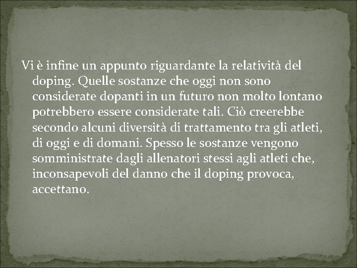 Vi è infine un appunto riguardante la relatività del doping. Quelle sostanze che oggi
