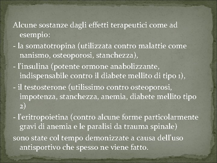 Alcune sostanze dagli effetti terapeutici come ad esempio: - la somatotropina (utilizzata contro malattie