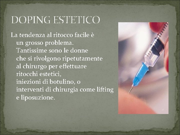DOPING ESTETICO La tendenza al ritocco facile è un grosso problema. Tantissime sono le