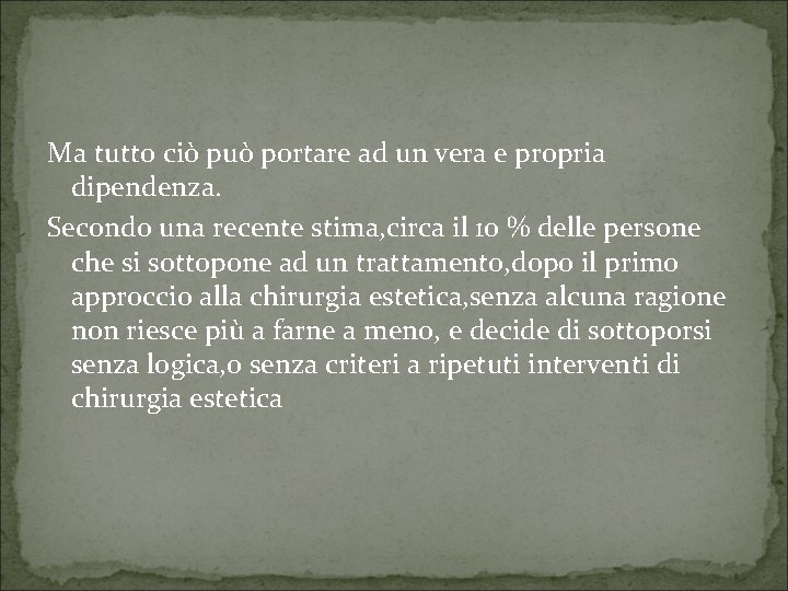 Ma tutto ciò può portare ad un vera e propria dipendenza. Secondo una recente