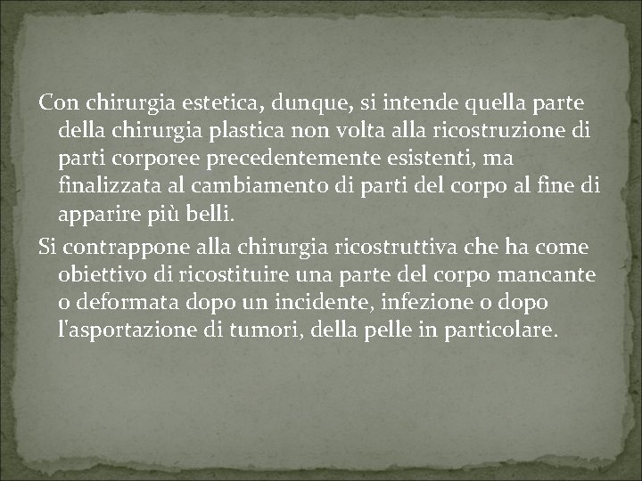 Con chirurgia estetica, dunque, si intende quella parte della chirurgia plastica non volta alla