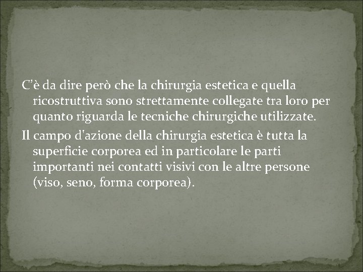 C’è da dire però che la chirurgia estetica e quella ricostruttiva sono strettamente collegate