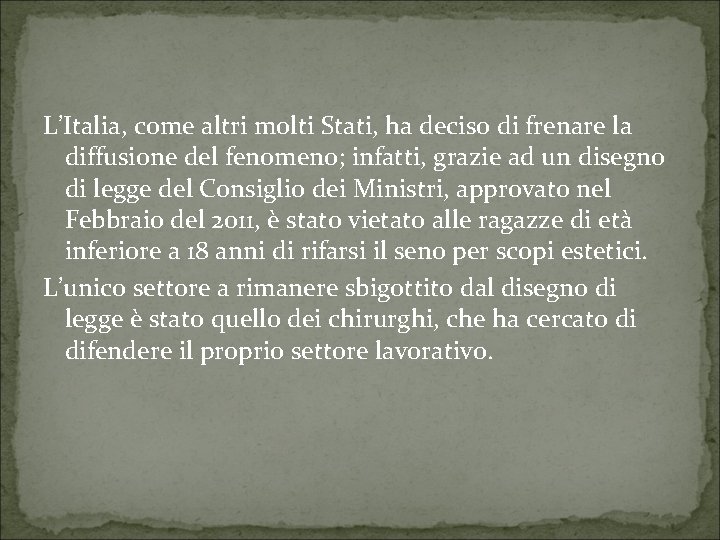 L’Italia, come altri molti Stati, ha deciso di frenare la diffusione del fenomeno; infatti,