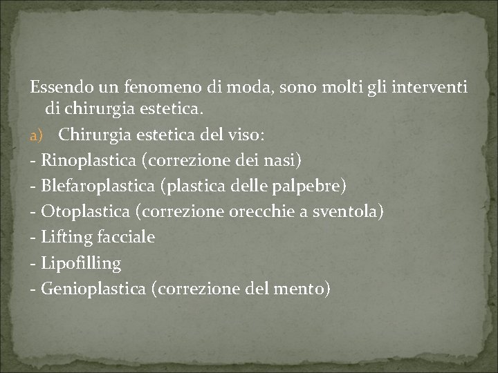 Essendo un fenomeno di moda, sono molti gli interventi di chirurgia estetica. a) Chirurgia