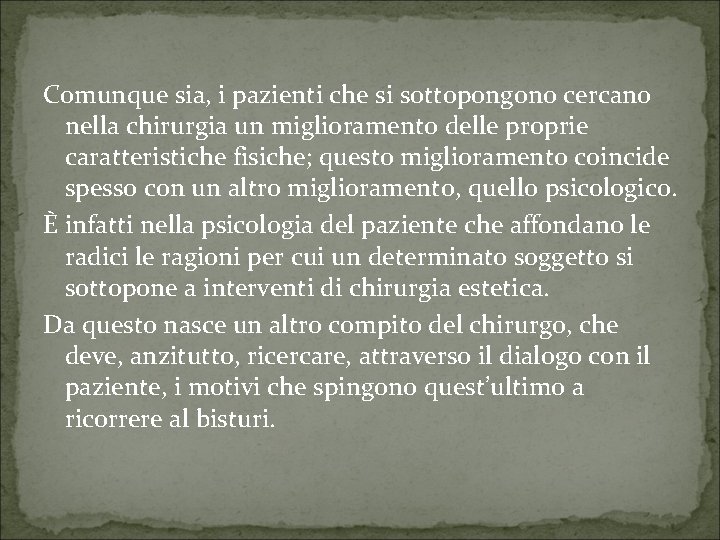 Comunque sia, i pazienti che si sottopongono cercano nella chirurgia un miglioramento delle proprie