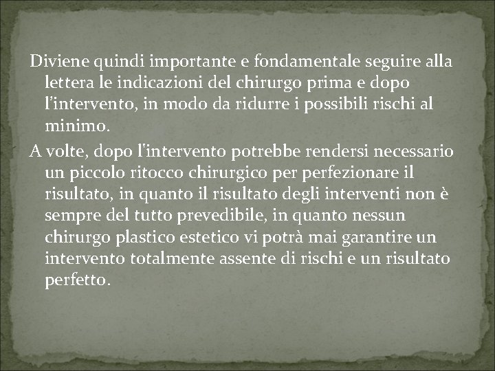 Diviene quindi importante e fondamentale seguire alla lettera le indicazioni del chirurgo prima e