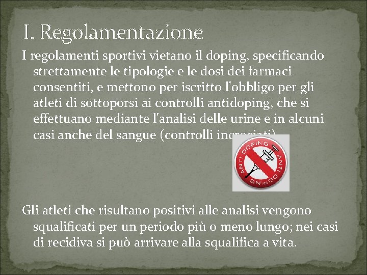 I. Regolamentazione I regolamenti sportivi vietano il doping, specificando strettamente le tipologie e le