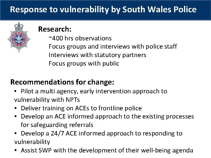 Response to vulnerability by South Wales Police Research: ~400 hrs observations Focus groups and