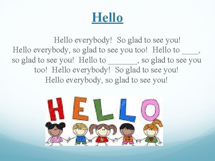 Hello everybody! So glad to see you! Hello everybody, so glad to see you