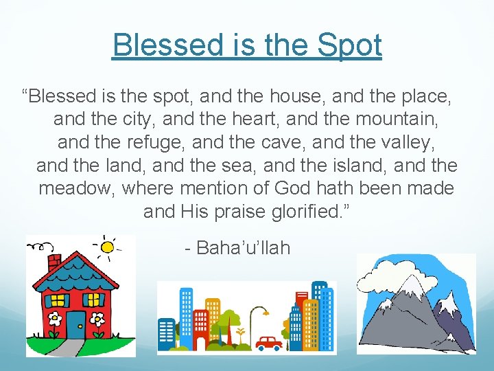 Blessed is the Spot “Blessed is the spot, and the house, and the place,