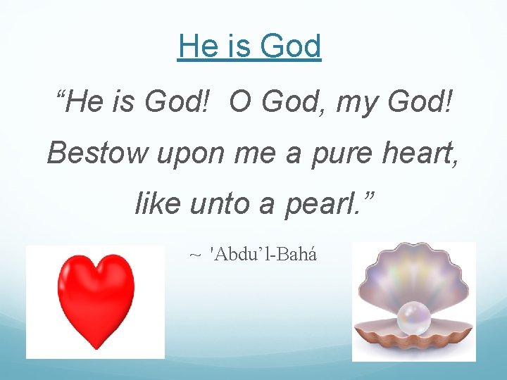 He is God “He is God! O God, my God! Bestow upon me a