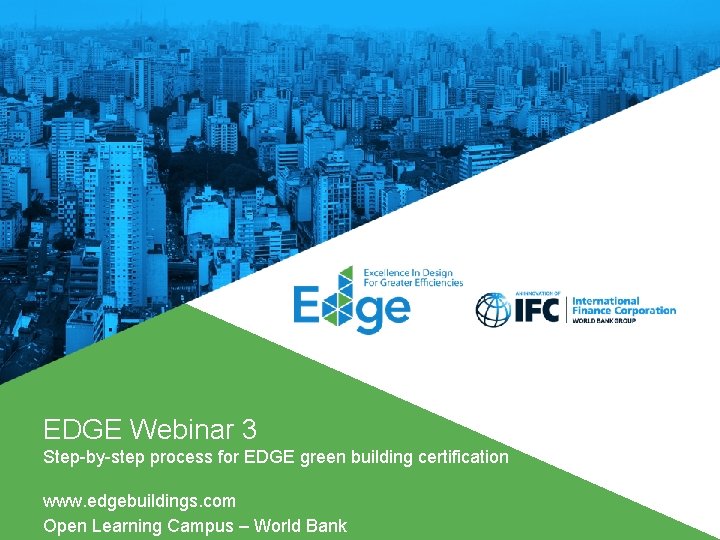 EDGE Webinar 3 Step-by-step process for EDGE green building certification www. edgebuildings. com Open