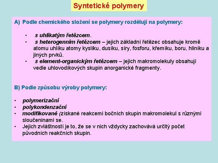 Syntetické polymery A) Podle chemického složení se polymery rozdělují na polymery: • • •