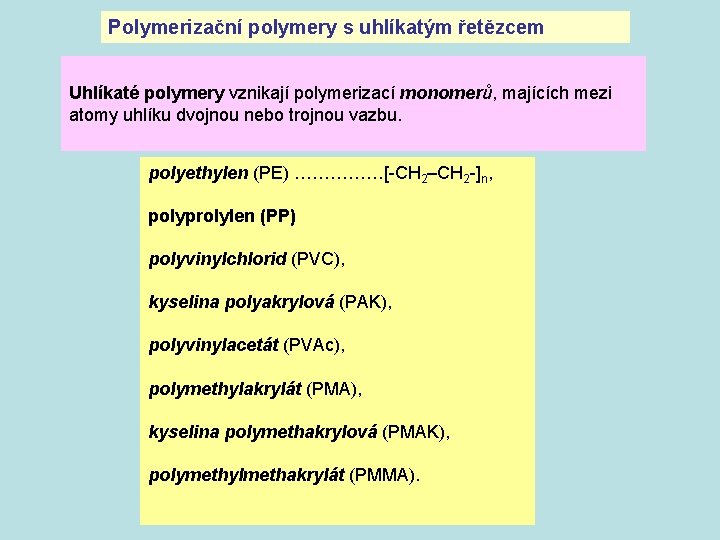 Polymerizační polymery s uhlíkatým řetězcem Uhlíkaté polymery vznikají polymerizací monomerů, majících mezi atomy uhlíku