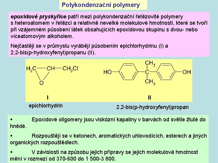 Polykondenzační polymery epoxidové pryskyřice patří mezi polykondenzační řetězovité polymery s heteroatomem v řetězci a