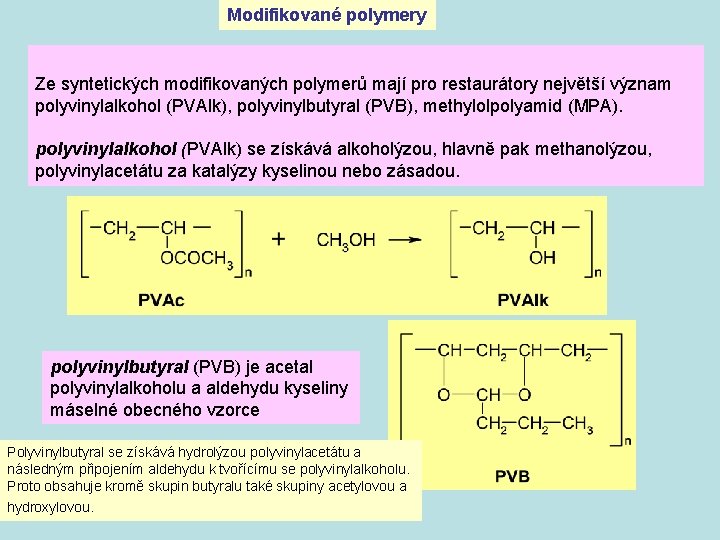 Modifikované polymery Ze syntetických modifikovaných polymerů mají pro restaurátory největší význam polyvinylalkohol (PVAlk), polyvinylbutyral