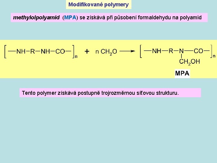 Modifikované polymery methylolpolyamid (MPA) se získává při působení formaldehydu na polyamid Tento polymer získává