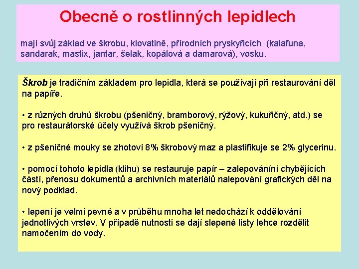 Obecně o rostlinných lepidlech mají svůj základ ve škrobu, klovatině, přírodních pryskyřicích (kalafuna, sandarak,