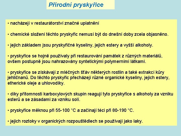 Přírodní pryskyřice • nacházejí v restaurátorství značné uplatnění • chemické složení těchto pryskyřic nemusí