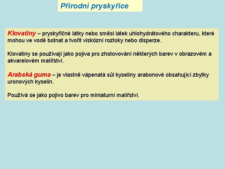 Přírodní pryskyřice Klovatiny – pryskyřičné látky nebo směsi látek uhlohydrátového charakteru, které mohou ve