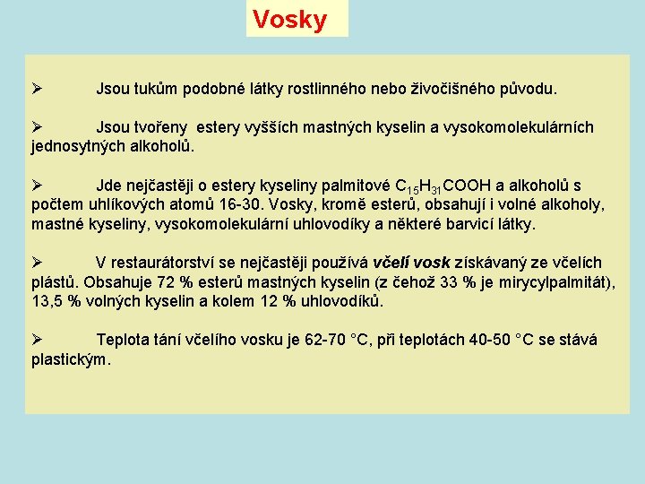 Vosky Ø Jsou tukům podobné látky rostlinného nebo živočišného původu. Ø Jsou tvořeny estery