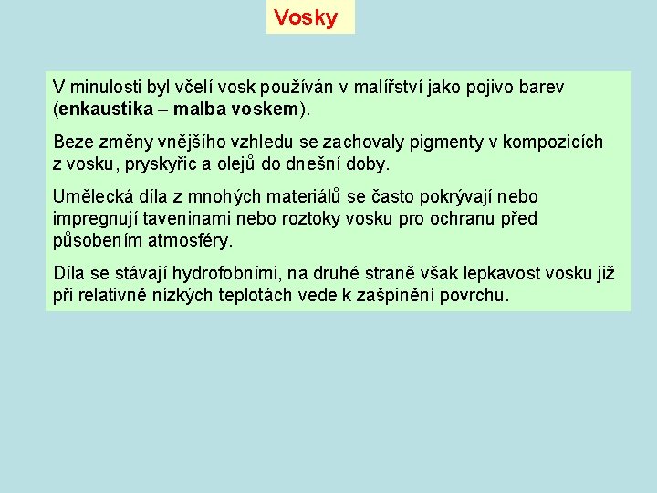 Vosky V minulosti byl včelí vosk používán v malířství jako pojivo barev (enkaustika –