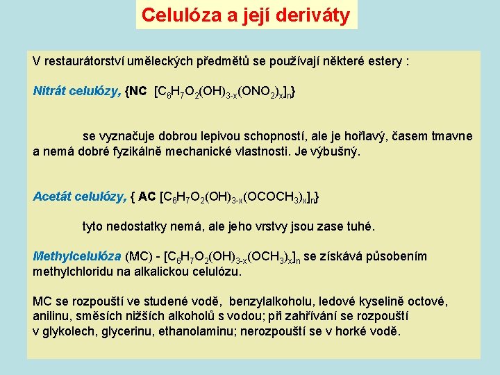 Celulóza a její deriváty V restaurátorství uměleckých předmětů se používají některé estery : Nitrát