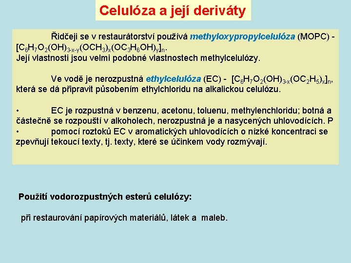 Celulóza a její deriváty Řidčeji se v restaurátorství používá methyloxypropylcelulóza (MOPC) - [C 6