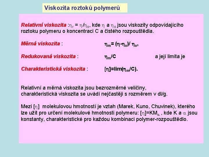 Viskozita roztoků polymerů Relativní viskozita : r = / o, kde a o jsou