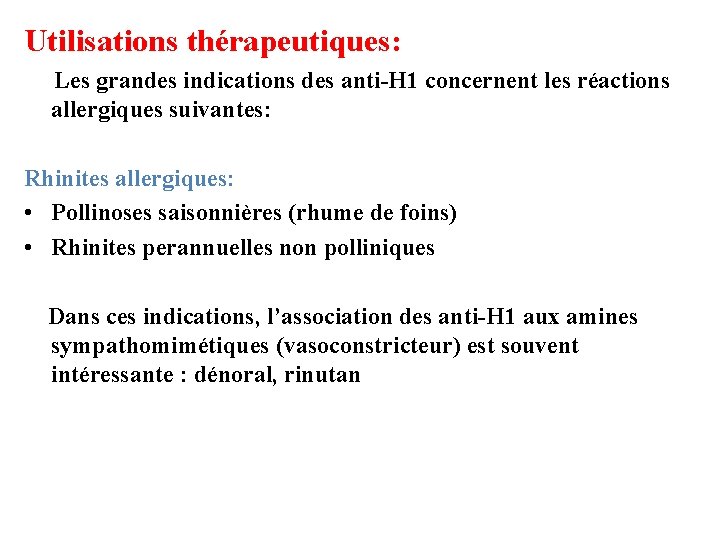 Utilisations thérapeutiques: Les grandes indications des anti-H 1 concernent les réactions allergiques suivantes: Rhinites