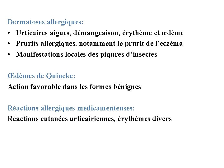 Dermatoses allergiques: • Urticaires aigues, démangeaison, érythème et œdème • Prurits allergiques, notamment le