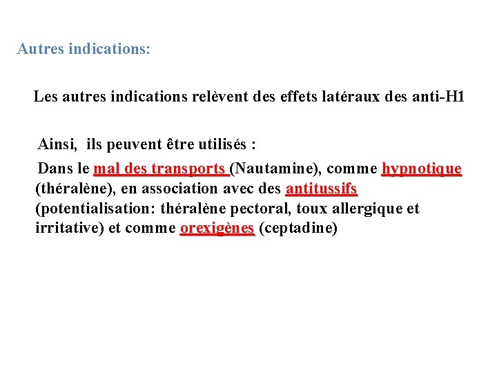 Autres indications: Les autres indications relèvent des effets latéraux des anti-H 1 Ainsi, ils